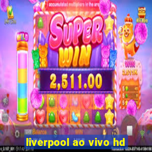 liverpool ao vivo hd